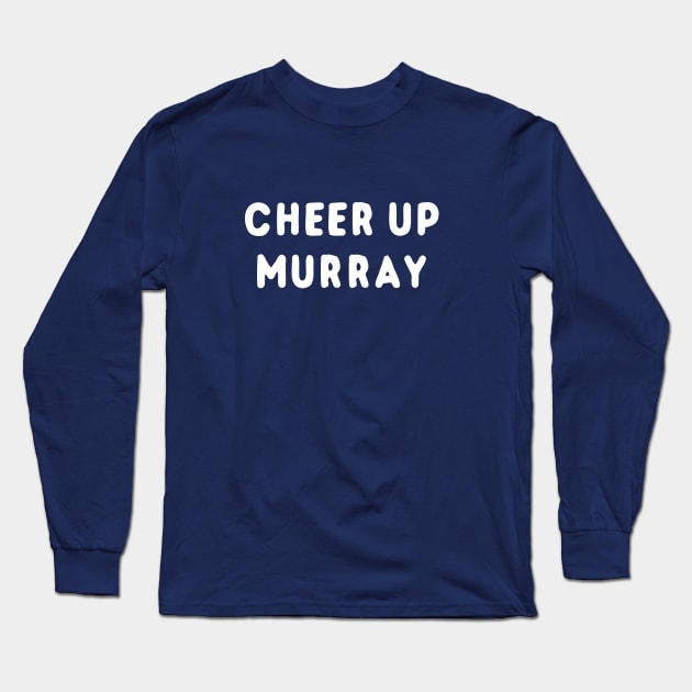 Cheer Up Murray Long Sleeve T-Shirt by dumbshirts